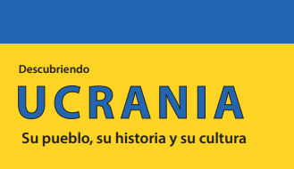 DESCUBRIENDO UCRANIA: su PUEBLO, su HISTORIA y su CULTURA.